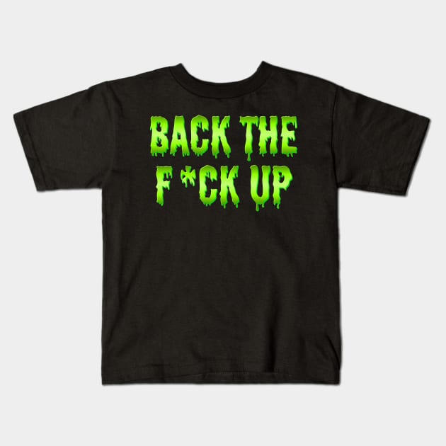 Back the F*ck Up v2 Kids T-Shirt by MiruMoonie